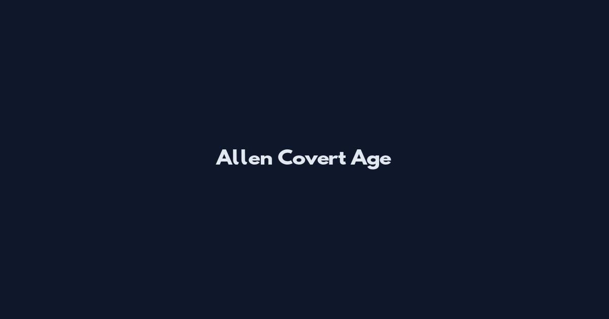 Allen Covert Age