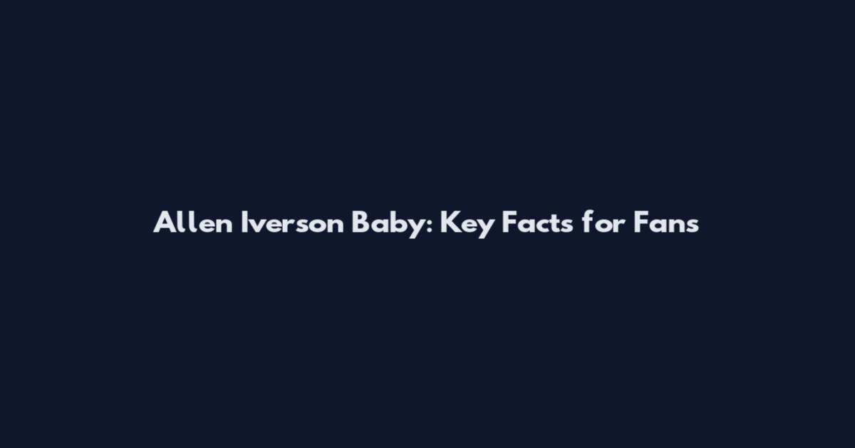 Allen Iverson Baby: Key Facts for Fans