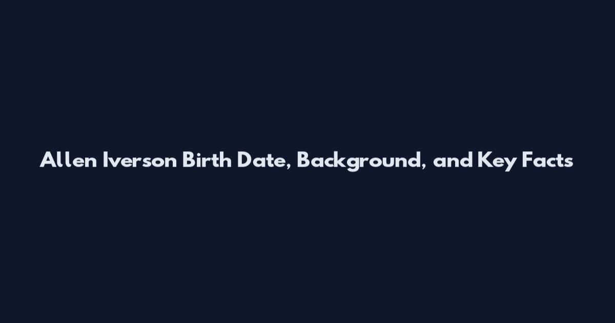 Allen Iverson Birth Date, Background, and Key Facts