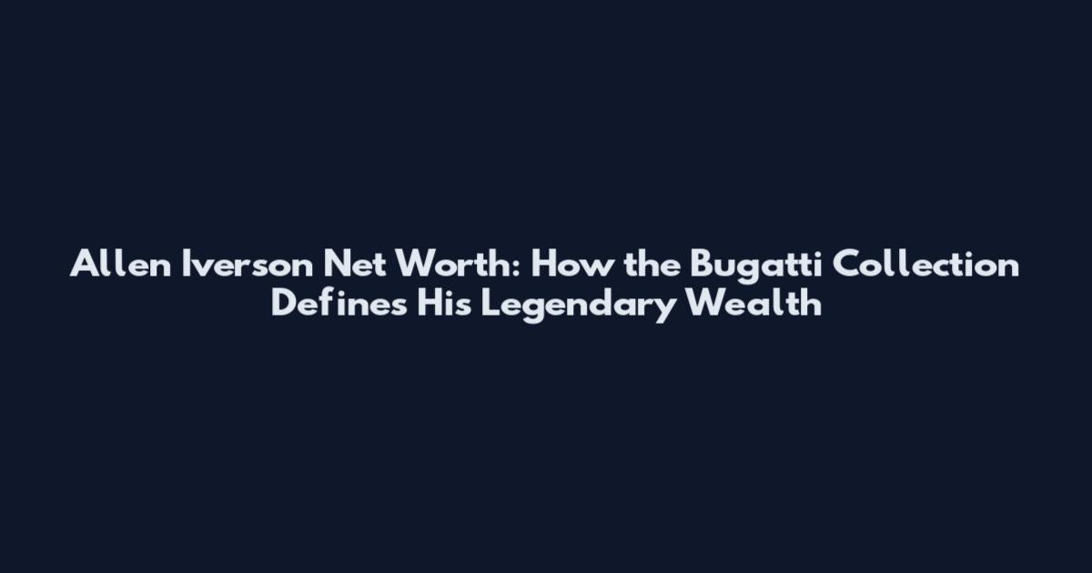 Allen Iverson Net Worth: How the Bugatti Collection Defines His Legendary Wealth