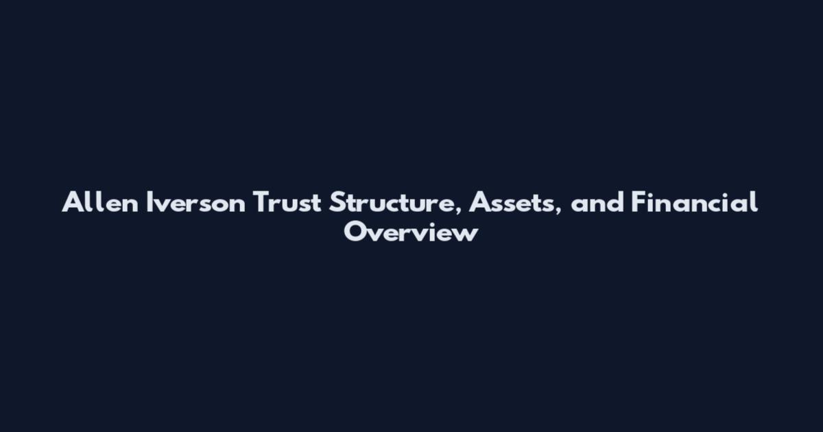 Allen Iverson Trust Structure, Assets, and Financial Overview
