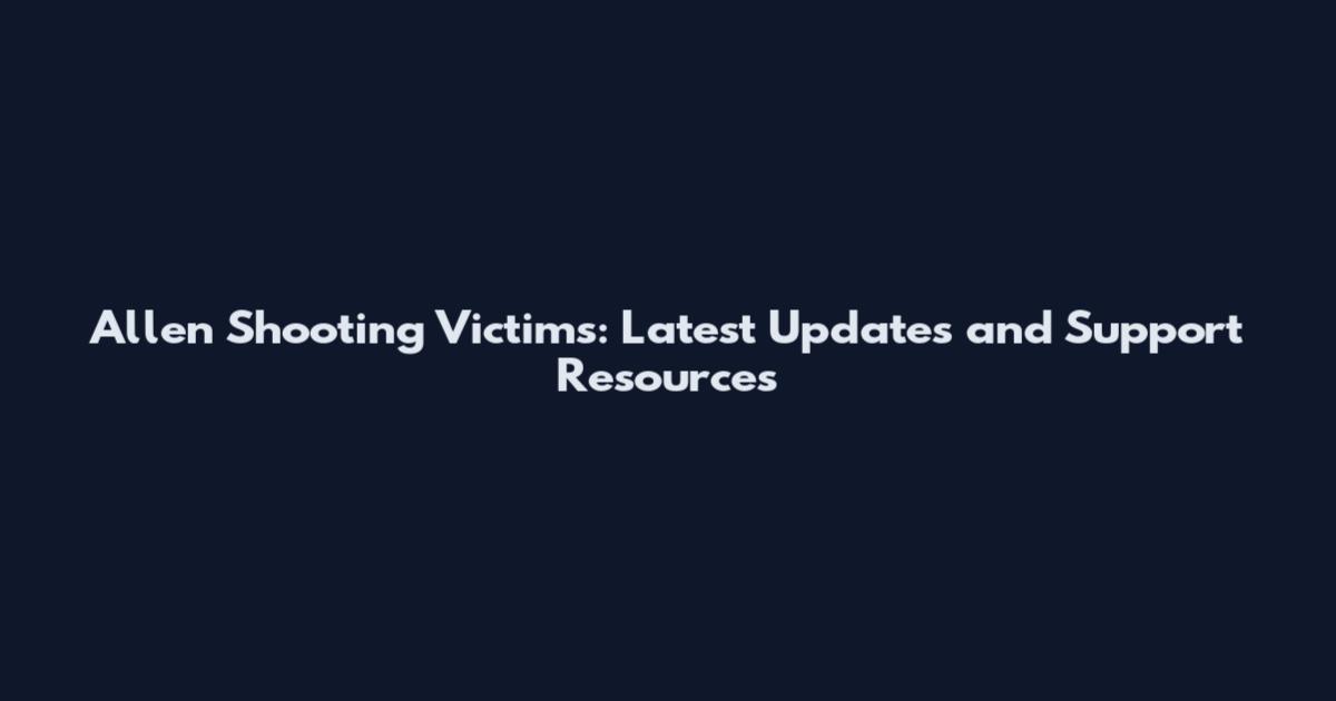 Allen Shooting Victims: Latest Updates and Support Resources