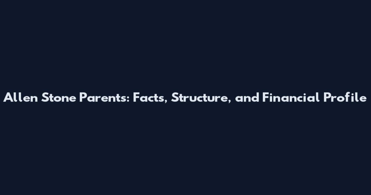 Allen Stone Parents: Facts, Structure, and Financial Profile