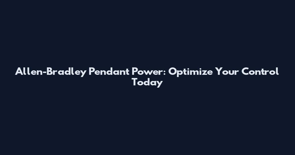 Allen-Bradley Pendant Power: Optimize Your Control Today