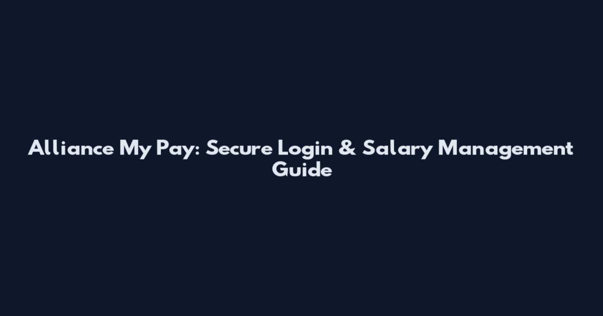 Alliance My Pay: Secure Login & Salary Management Guide