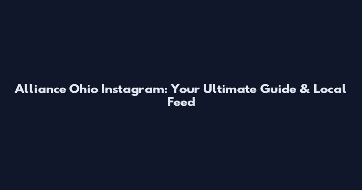 Alliance Ohio Instagram: Your Ultimate Guide & Local Feed