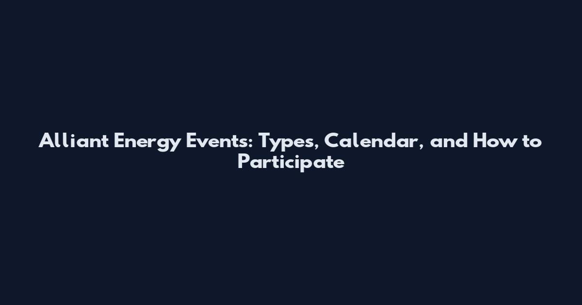 Alliant Energy Events: Types, Calendar, and How to Participate
