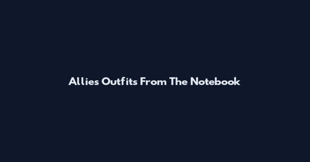 Allie's Outfits From The Notebook