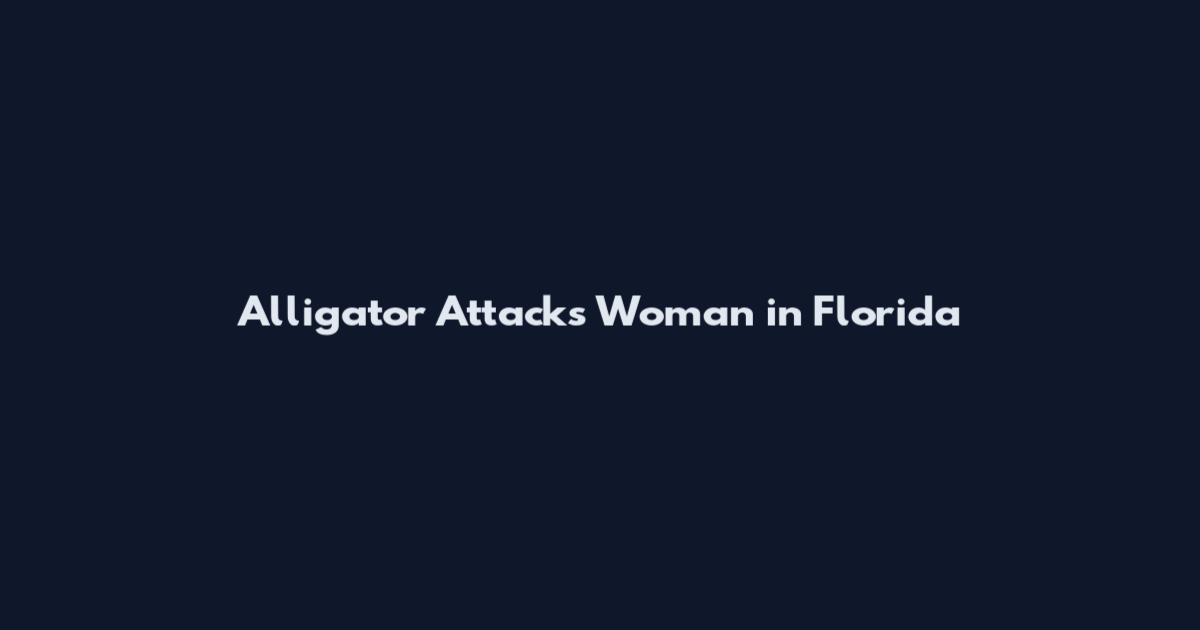Alligator Attacks Woman in Florida
