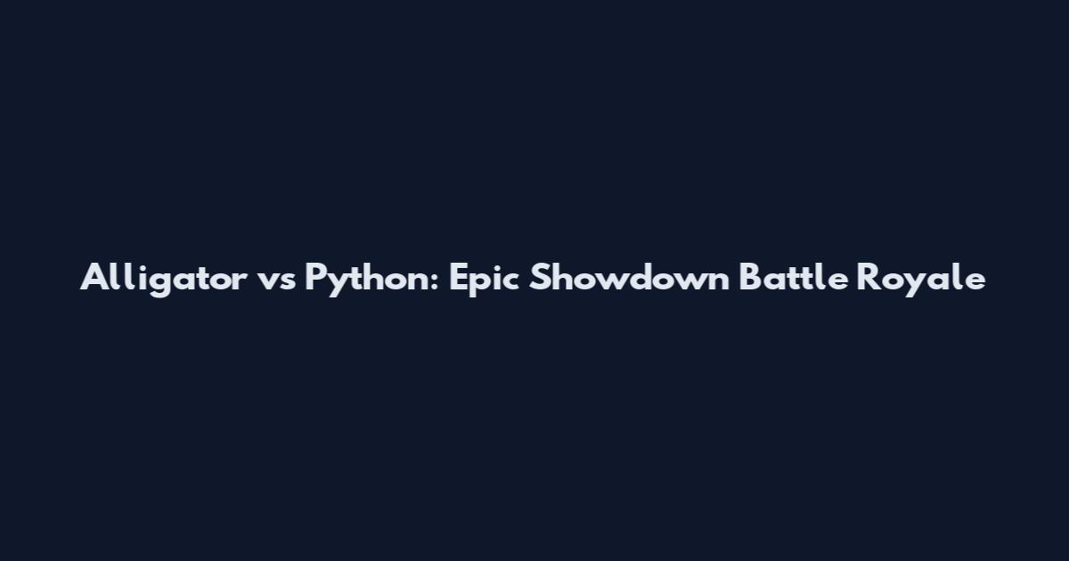 Alligator vs Python: Epic Showdown Battle Royale