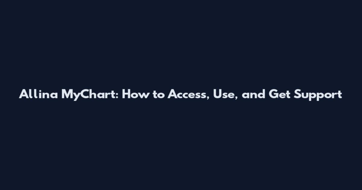 Allina MyChart: How to Access, Use, and Get Support