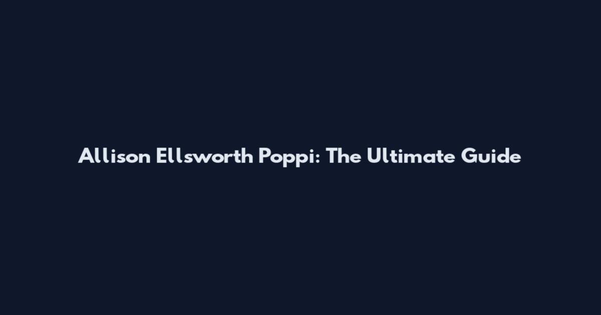 Allison Ellsworth Poppi: The Ultimate Guide