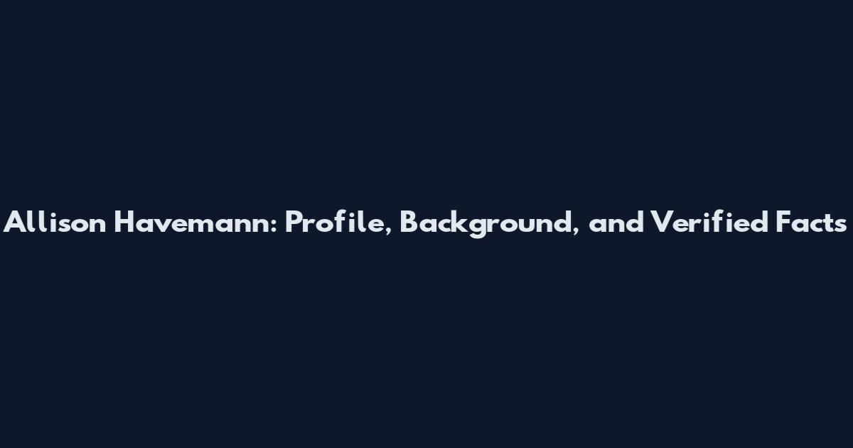 Allison Havemann: Profile, Background, and Verified Facts