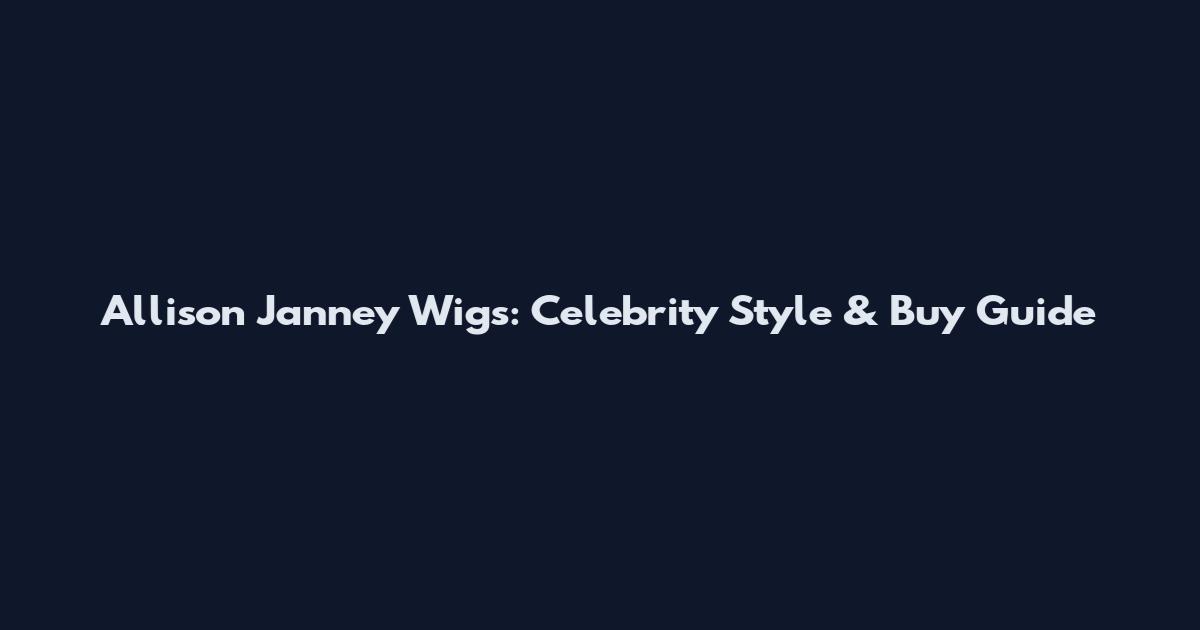 Allison Janney Wigs: Celebrity Style & Buy Guide