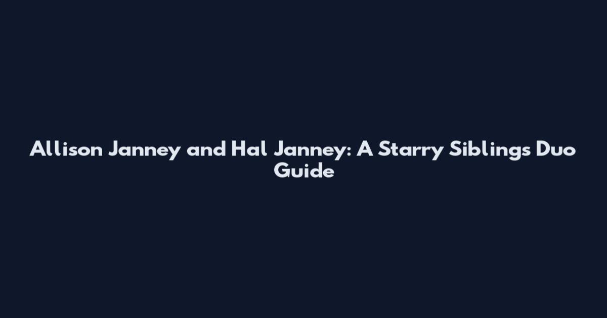 Allison Janney and Hal Janney: A Starry Siblings Duo Guide
