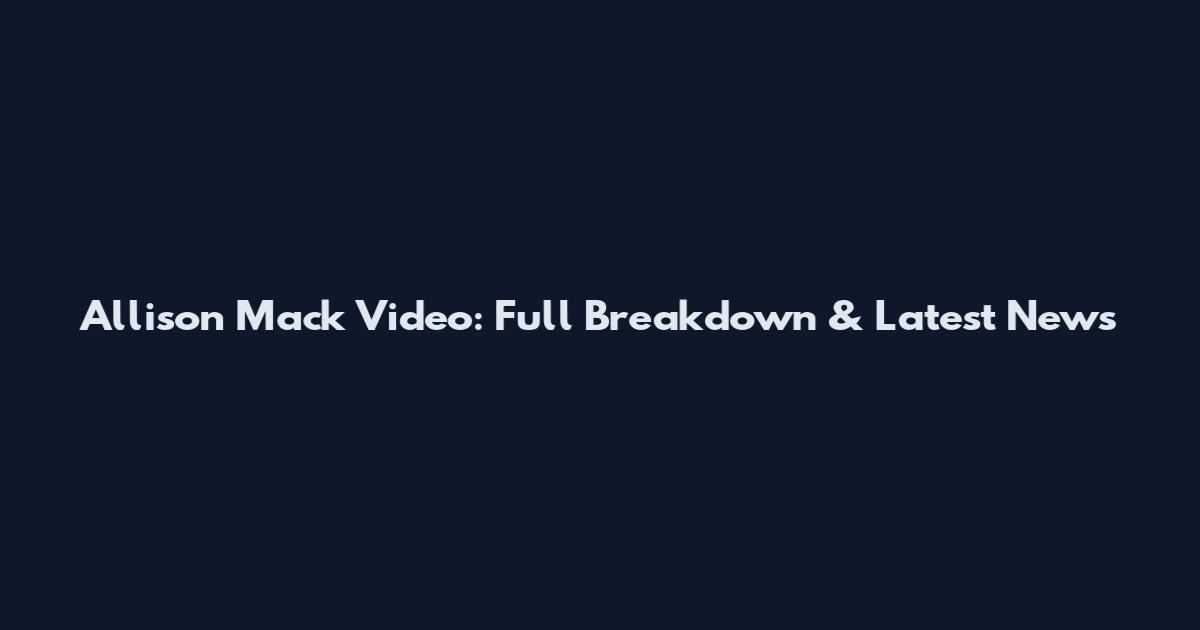 Allison Mack Video: Full Breakdown & Latest News