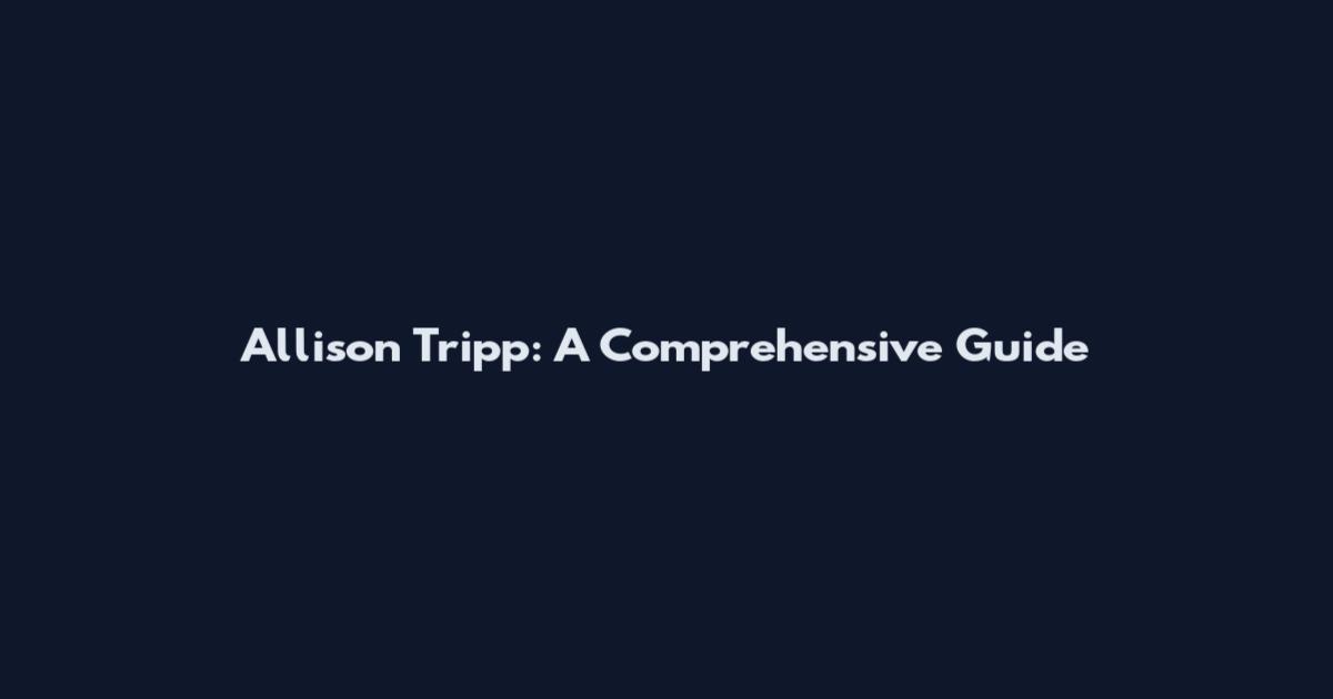 Allison Tripp: A Comprehensive Guide