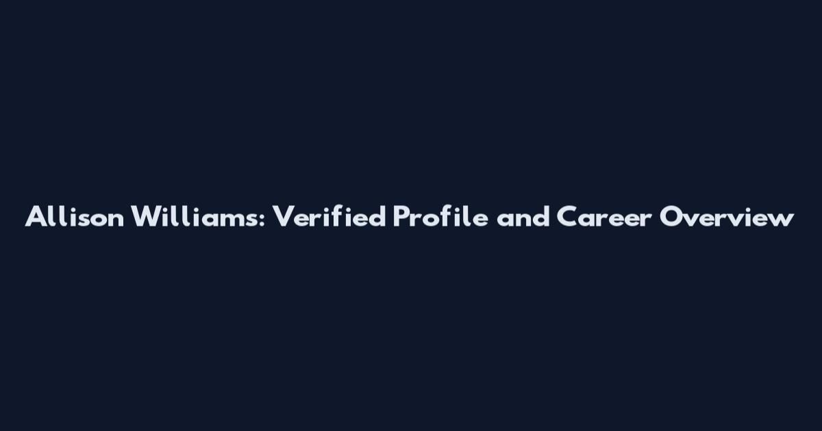 Allison Williams: Verified Profile and Career Overview