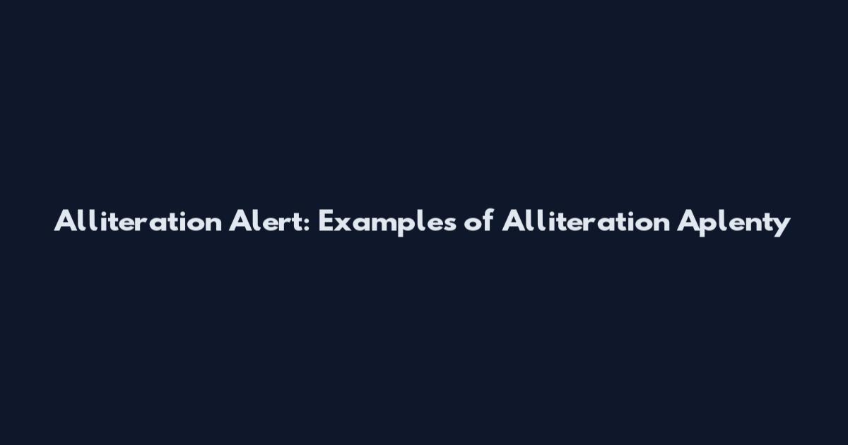 Alliteration Alert: Examples of Alliteration Aplenty