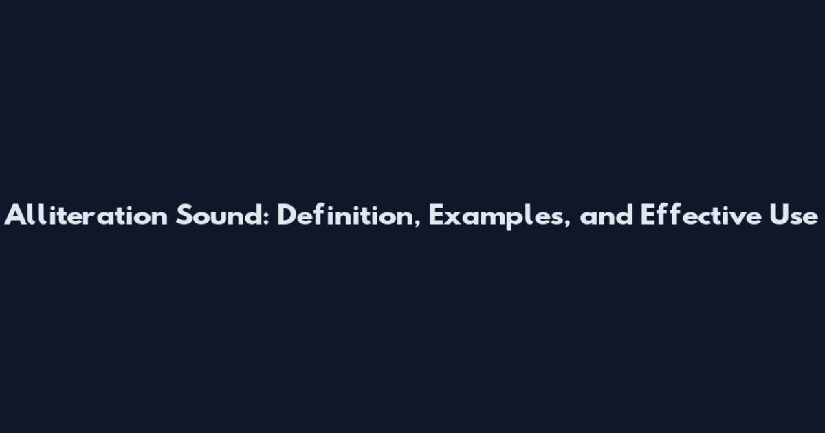 Alliteration Sound: Definition, Examples, and Effective Use
