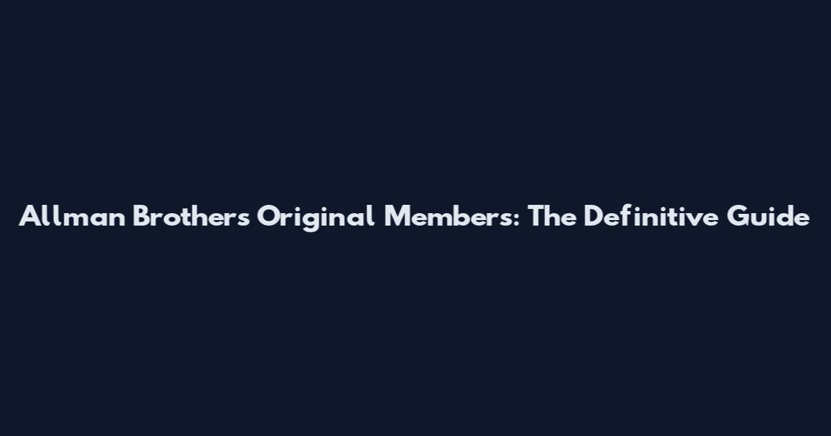 Allman Brothers Original Members: The Definitive Guide