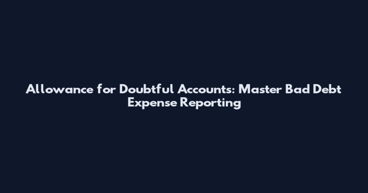 Allowance for Doubtful Accounts: Master Bad Debt Expense Reporting