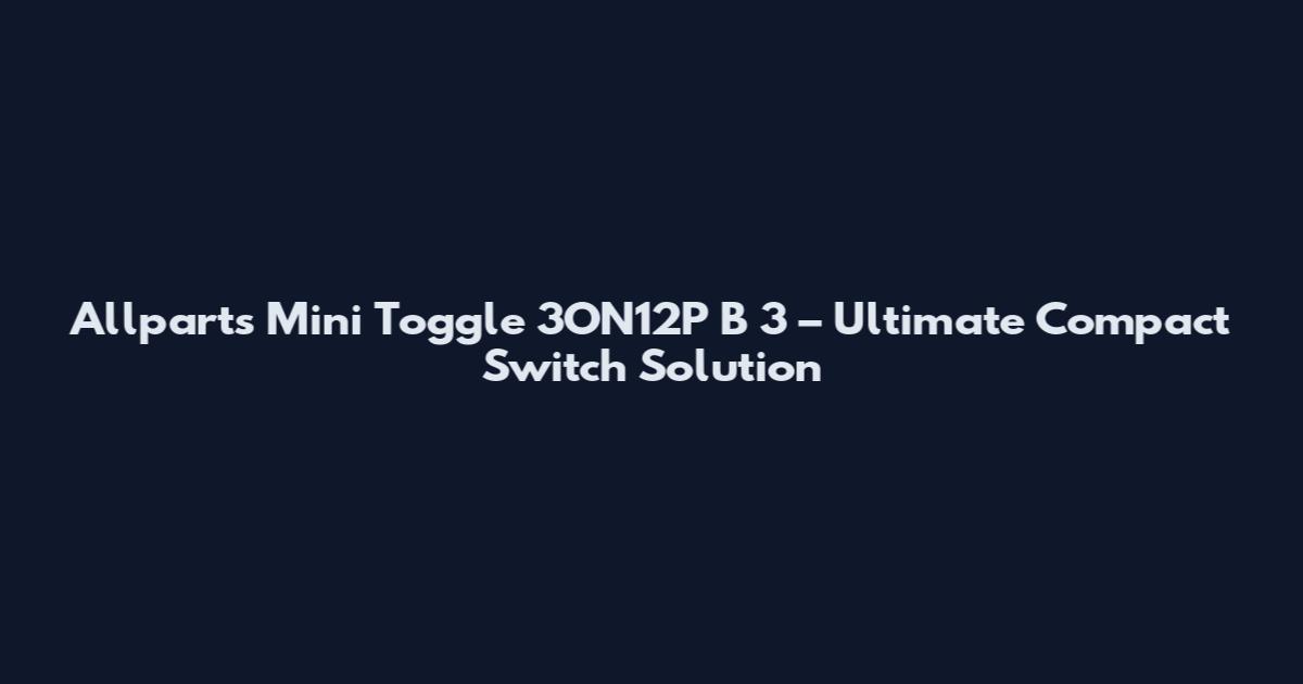 Allparts Mini Toggle 3ON12P B 3 – Ultimate Compact Switch Solution