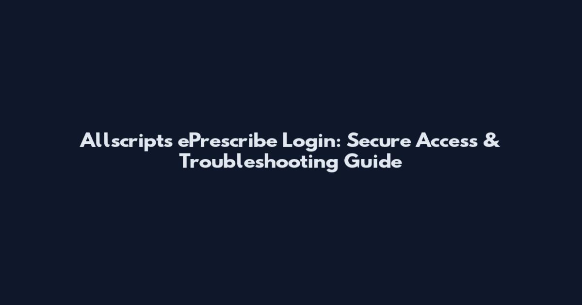 Allscripts ePrescribe Login: Secure Access & Troubleshooting Guide