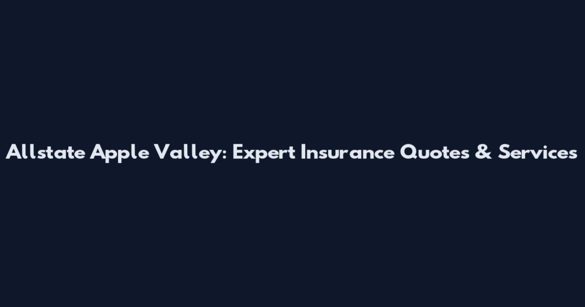 Allstate Apple Valley: Expert Insurance Quotes & Services