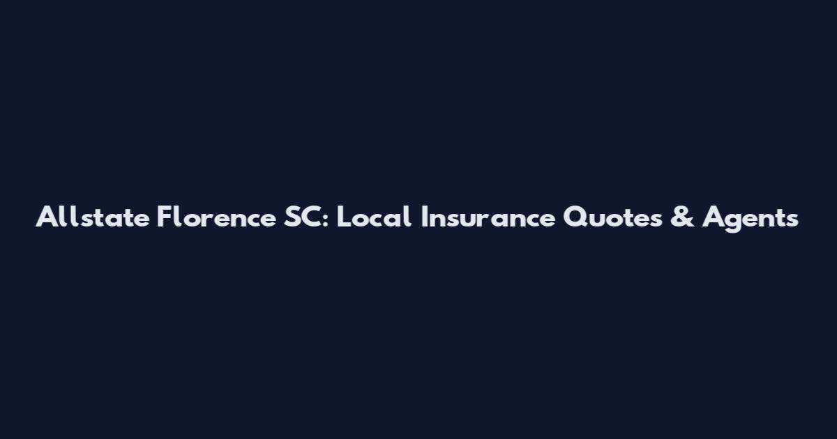 Allstate Florence SC: Local Insurance Quotes & Agents