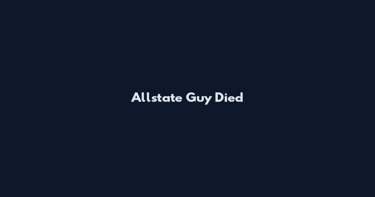 Allstate Guy Died