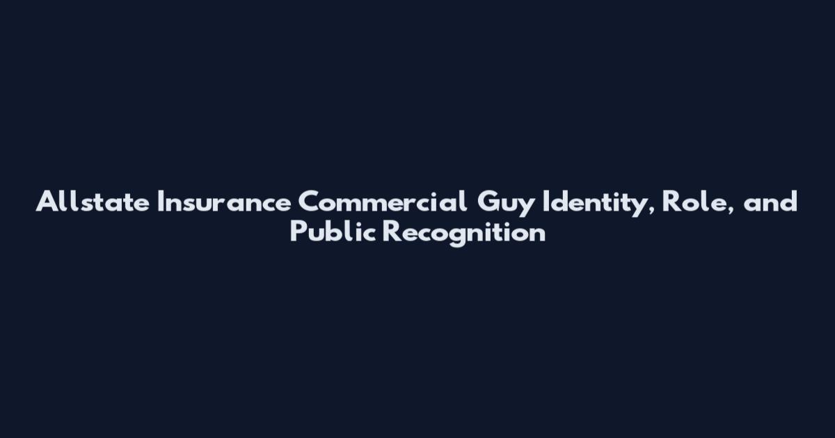 Allstate Insurance Commercial Guy Identity, Role, and Public Recognition