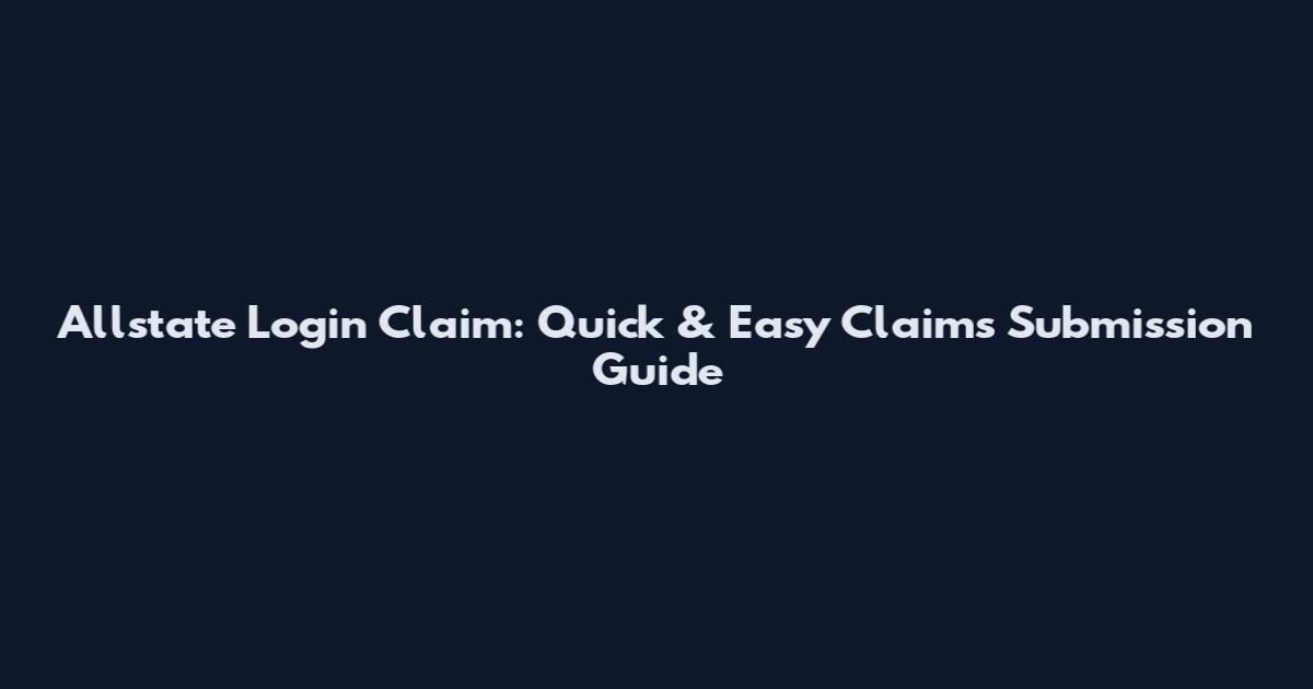 Allstate Login Claim: Quick & Easy Claims Submission Guide