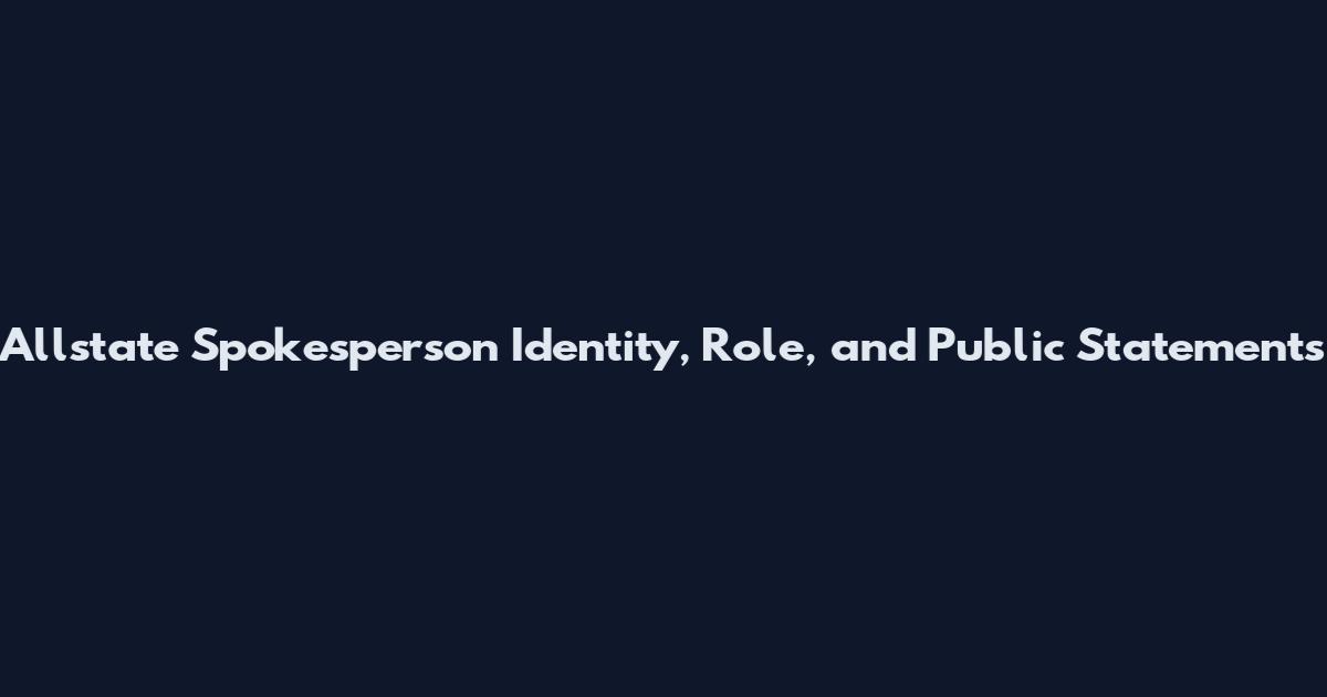 Allstate Spokesperson Identity, Role, and Public Statements