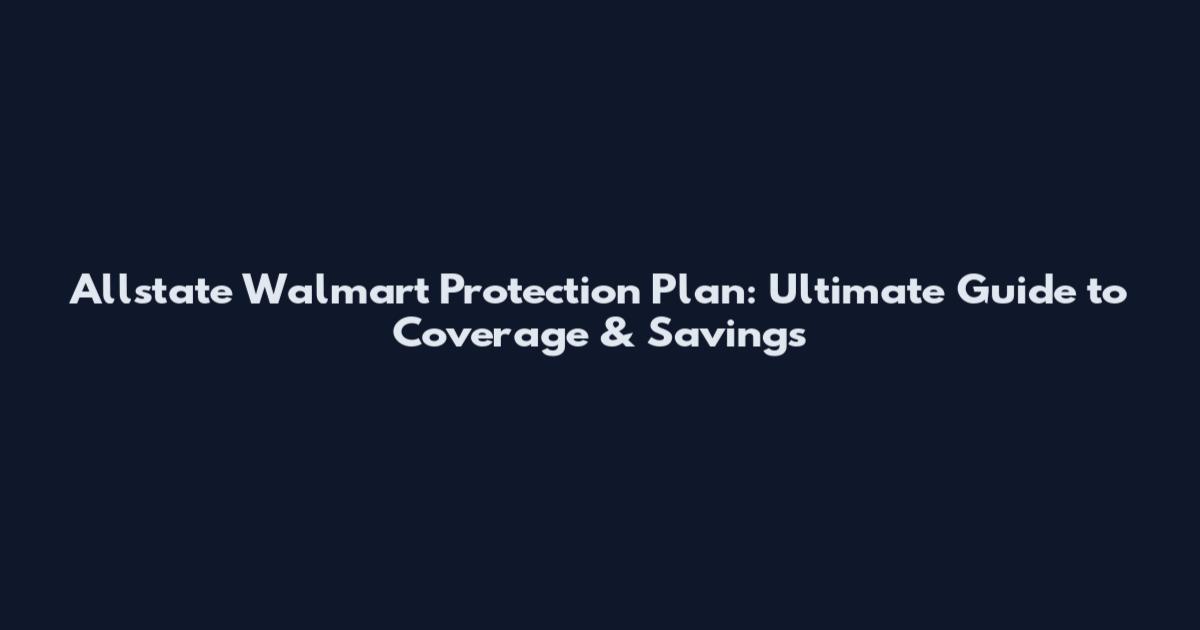 Allstate Walmart Protection Plan: Ultimate Guide to Coverage & Savings