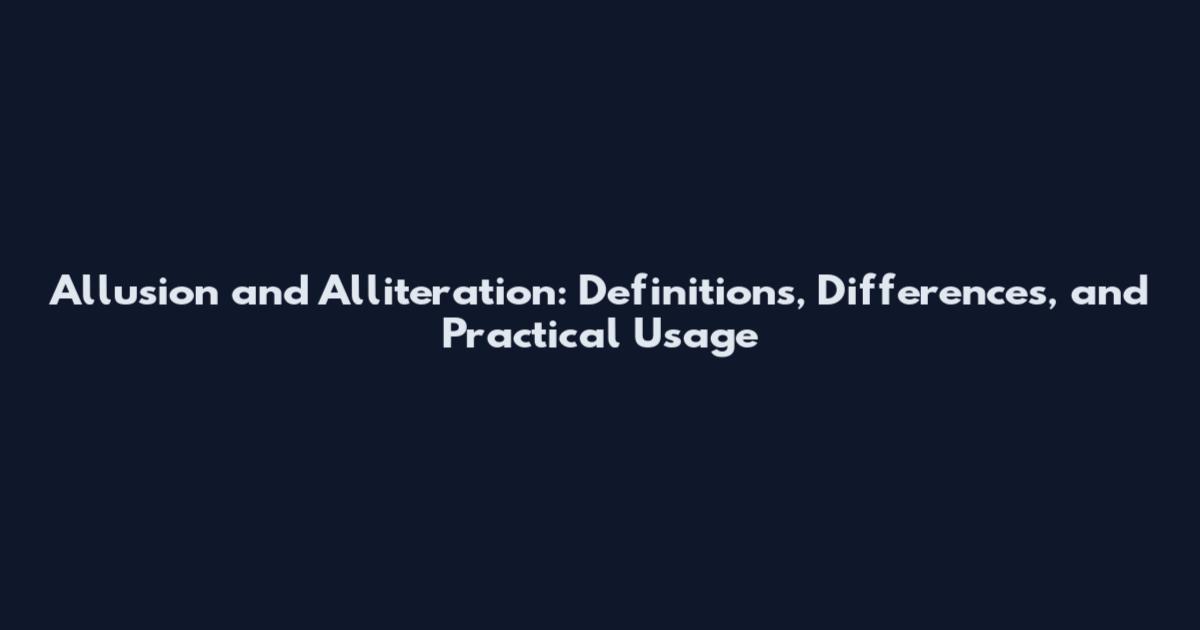 Allusion and Alliteration: Definitions, Differences, and Practical Usage