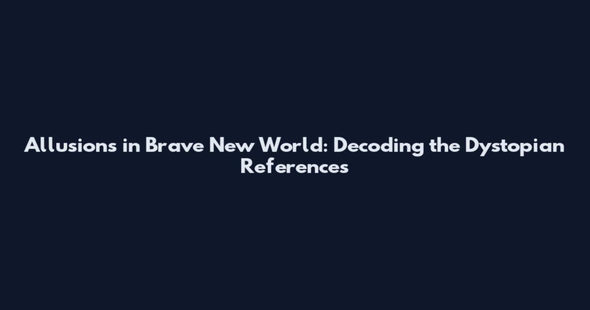 Allusions in Brave New World: Decoding the Dystopian References