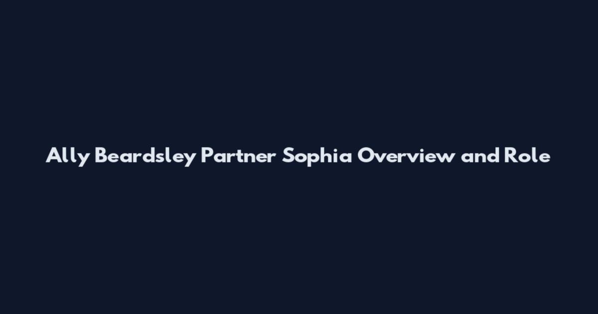 Ally Beardsley Partner Sophia Overview and Role