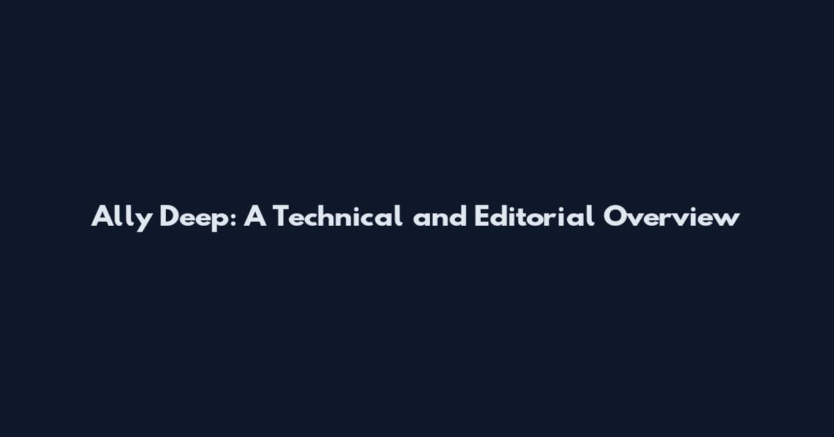 Ally Deep: A Technical and Editorial Overview