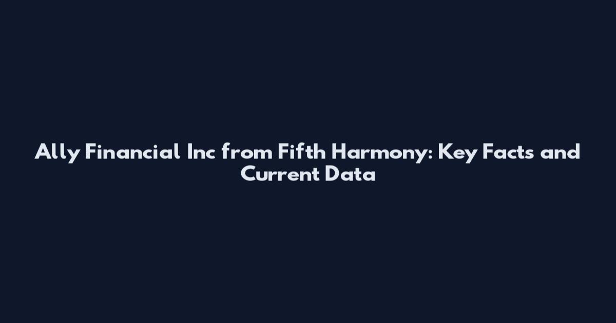 Ally Financial Inc from Fifth Harmony: Key Facts and Current Data