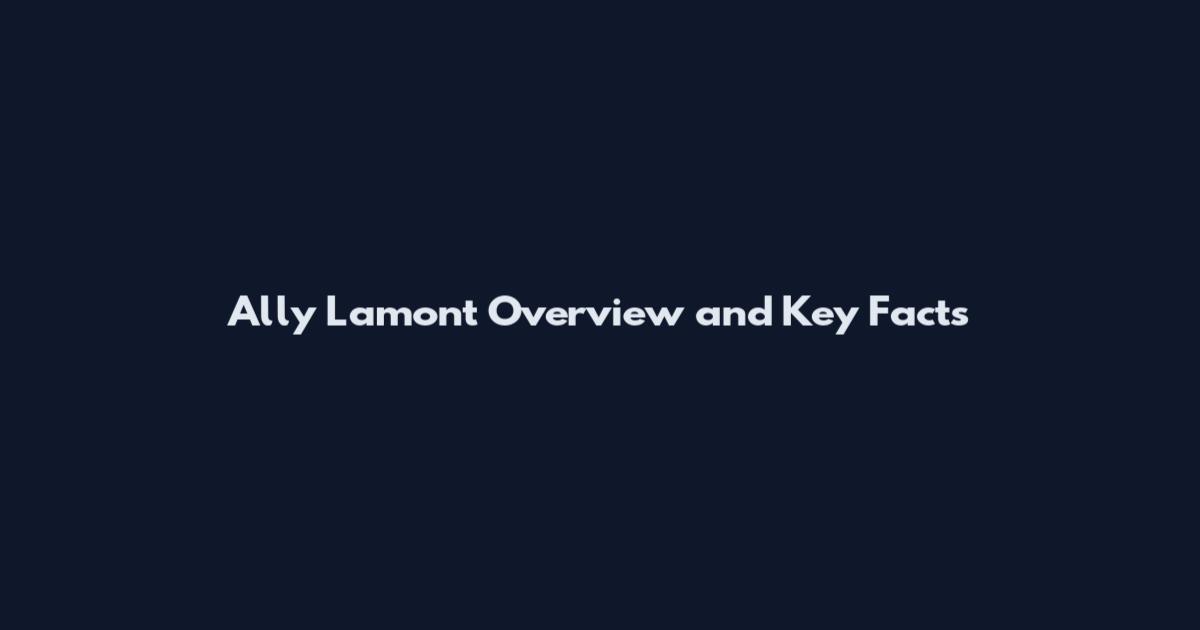 Ally Lamont Overview and Key Facts