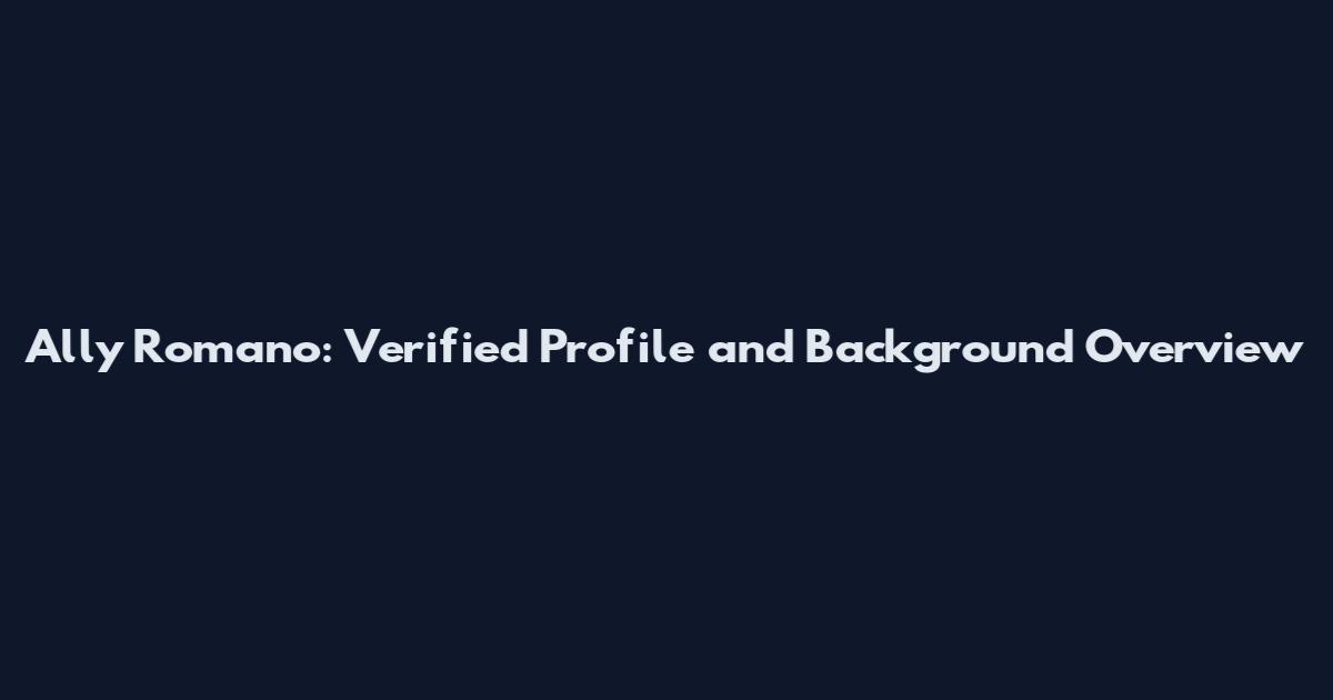 Ally Romano: Verified Profile and Background Overview