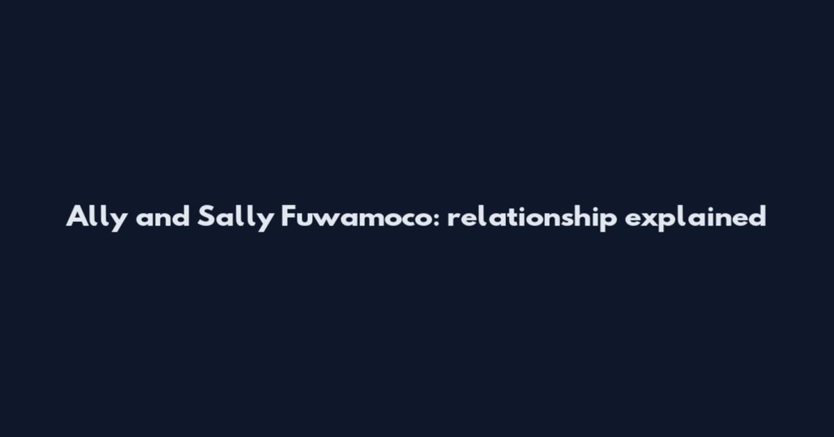Ally and Sally Fuwamoco: relationship explained
