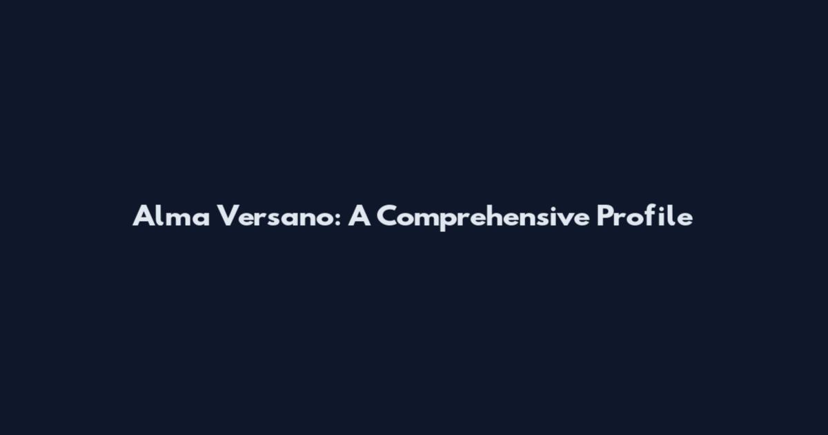 Alma Versano: A Comprehensive Profile