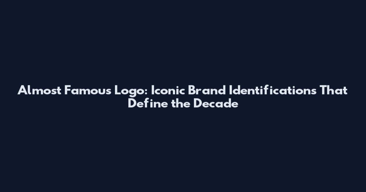 Almost Famous Logo: Iconic Brand Identifications That Define the Decade