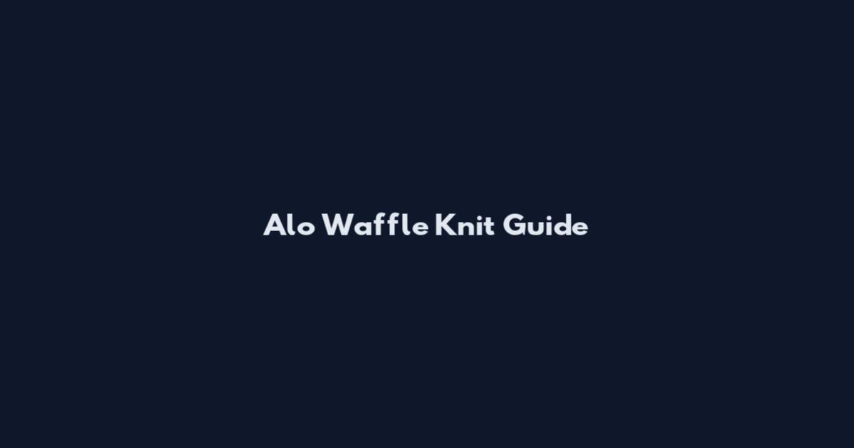 Alo Waffle Knit Guide