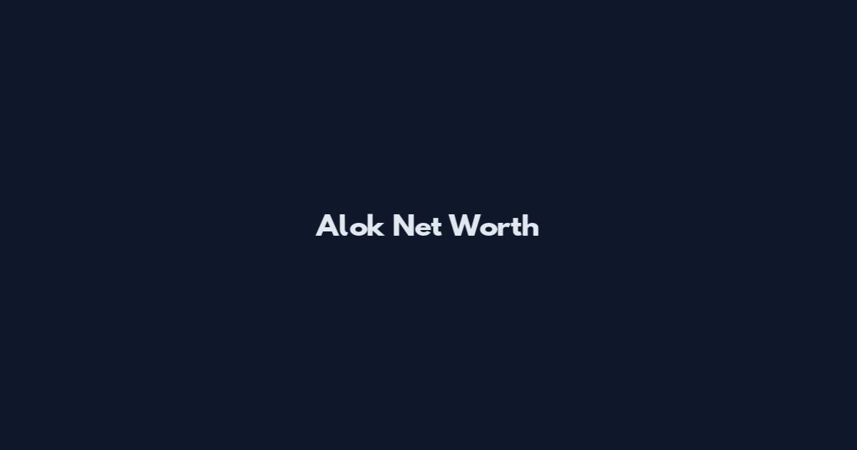 Alok Net Worth