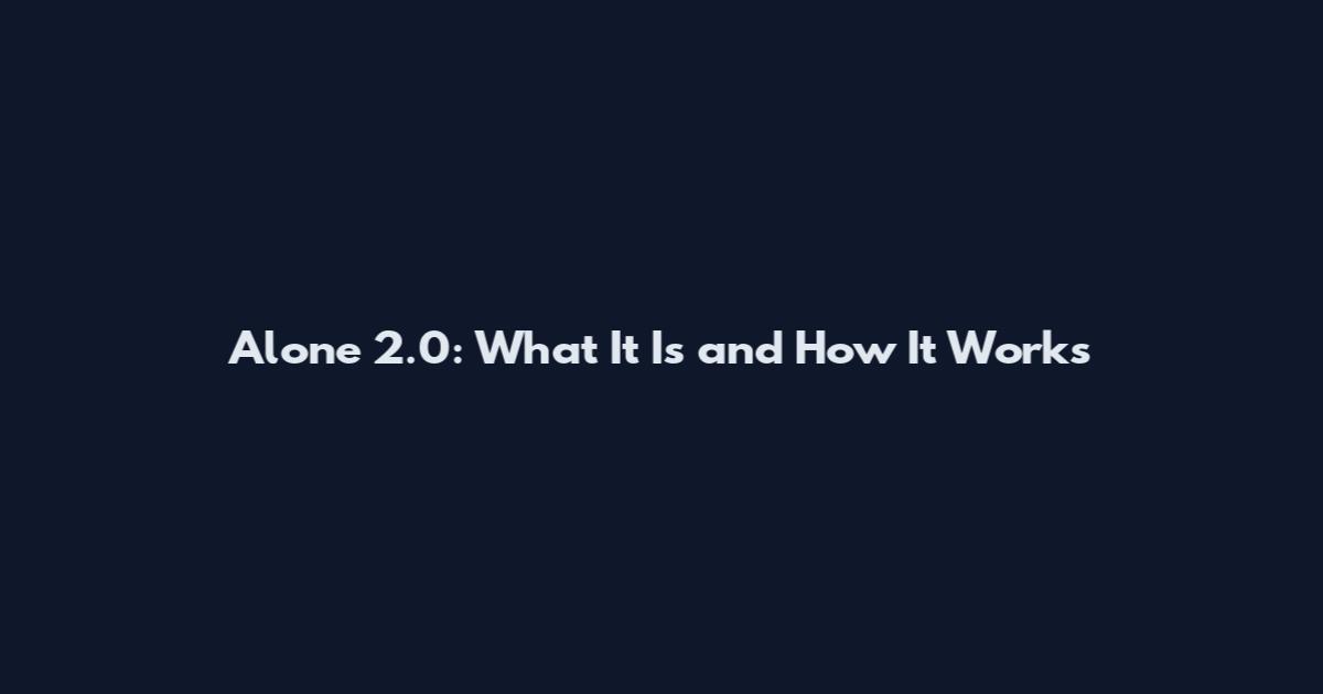 Alone 2.0: What It Is and How It Works