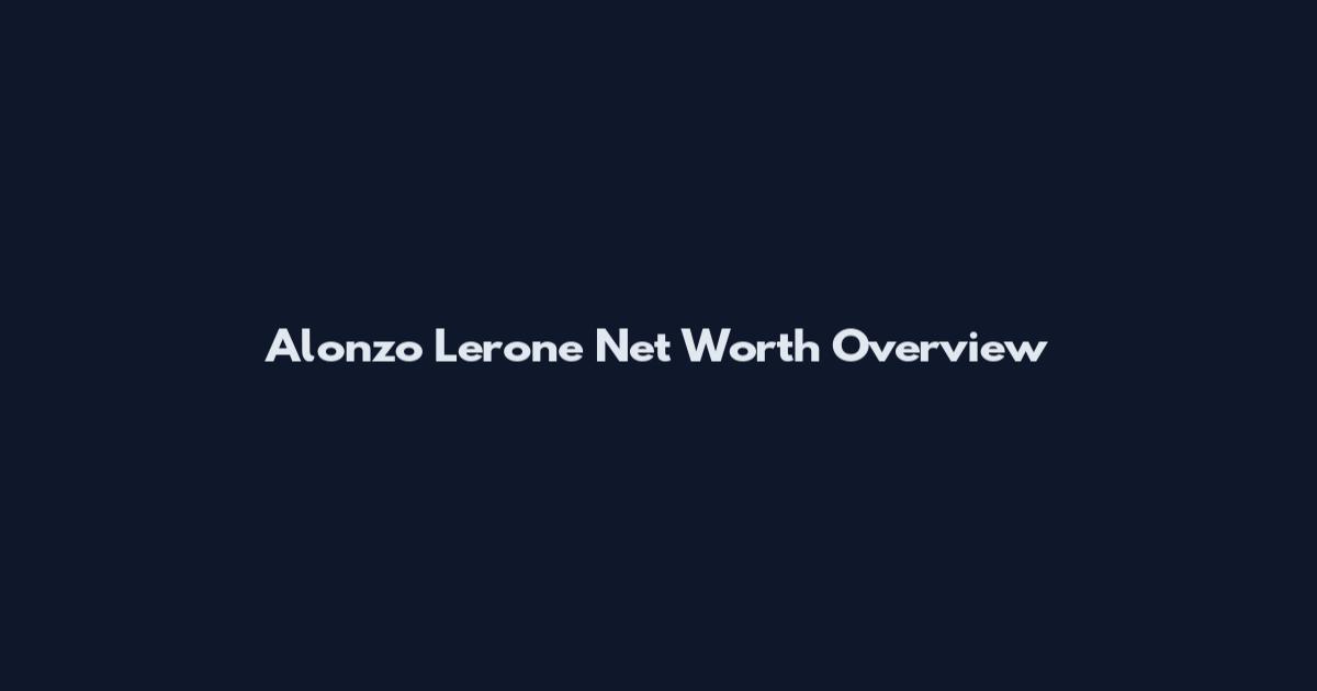 Alonzo Lerone Net Worth Overview