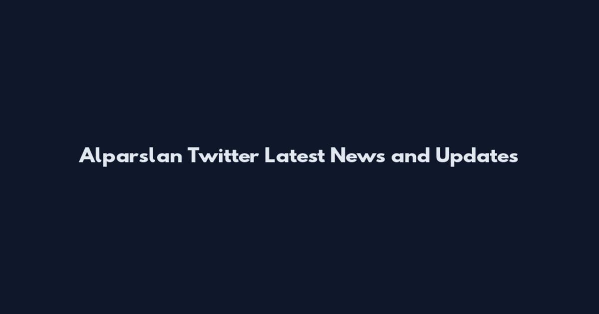 Alparslan Twitter Latest News and Updates